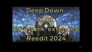 Deep Down |  Alok  | Edytronik  Extended Reedit  Mix 2024