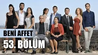 Beni Affet 53. Bölüm