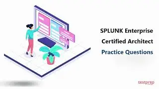 SPLUNK Enterprise Certified Architect: Practice Questions