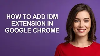 How to Add Idm Extension In Google Chrome - AshleyHowTo
