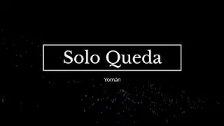 Solo Queda - Yomán