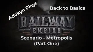 Railway Empire - Complete Collection - Back to Basics - Scenario - Metropolis (Part One)