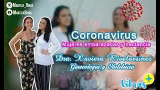 Coronavirus embarazadas y lactancia - Dra. Xaviera Rivelaráinez