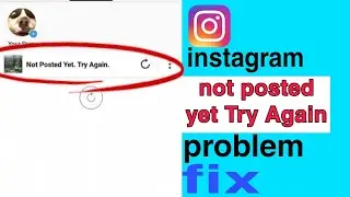 Not Posted Yet Try Again Instagram | Insta Video Post Nahi ho Raha To Kya kare