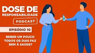 BEBER UM POUCO TODOS OS DIAS FAZ BEM À SAÚDE? 🚨 | PODCAST DOSE DE RESPONSABILIDADE