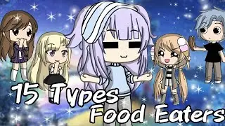 15 Types of food eaters //gacha life//glmv