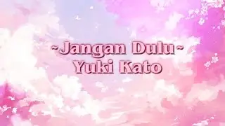 Jangan Dulu by Yuki Kato (Lyric)_OST OPERATION WEDDING