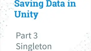 Part 3 - Singleton | Saving Data in Unity