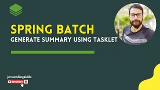 Generate summary/report using Tasklet in Spring Batch | Tasklet Part3