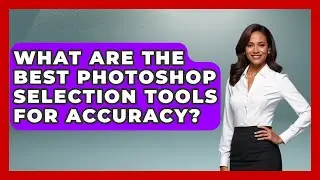 What Are The Best Photoshop Selection Tools For Accuracy? - Design Tool Unlocked