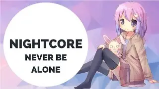 Nightcore - Never Be Alone (TheFatRat) (Lumious Remix)