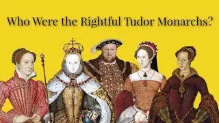Who Were the Rightful Tudor Monarchs?