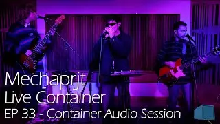 Mechaprjt - Live Container - EP 33 | Container Audio Session