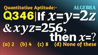 Q346 | If x=y=2z and xyz=256, then x=? | Algebra | Gravity Coaching Centre