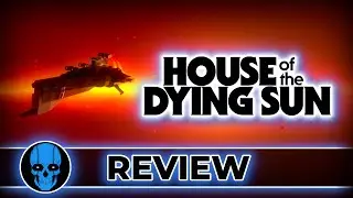 House of the Dying Sun Review – Want to Destroy an Empire?