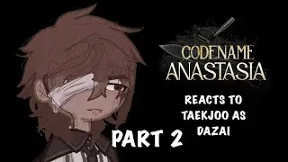 Codename Anastasia reacts to Taekjoo as Dazai |2/3| 2x