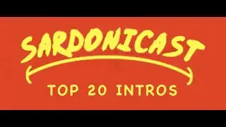 Sardonicast Top 20 Intros
