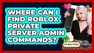 Where Can I Find Roblox Private Server Admin Commands? - Open World Tycoons