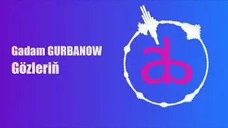 Gadam Gurbanow GÖZLERİŇ