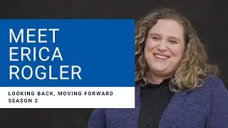 Looking Back, Moving Forward: Erica Rogler