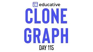 Clone Graph | LeetCode Medium | Educative.io Day 115 | Graphs
