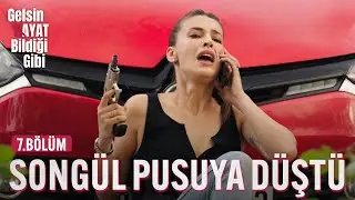 Songül Pusuya Düştü - Gelsin Hayat Bildiği Gibi (7.Bölüm)