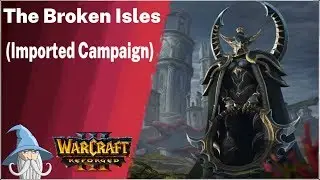 The Broken Isles (Imported Campaign) | Warcraft 3 Reforged Beta