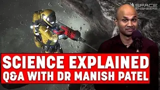 Space Engineers SCIENCE EXPLAINED! Q&A with Dr Manish Patel - Space Explorers