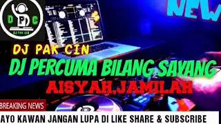 DJ PERCUMA BILANG SAYANG||AISYAH,JAMILAH,MAIMUNAH||PALING ENAK||TERBARU 2019||LAGU TIK TOK