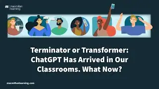 Webinar: Terminator or Transformer: ChatGPT Has Arrived in Our Classrooms