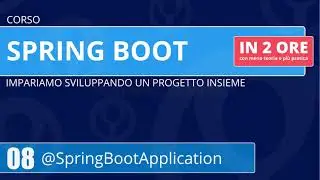 Corso Spring Boot in 2 ore - 08 - @SpringBootApplication