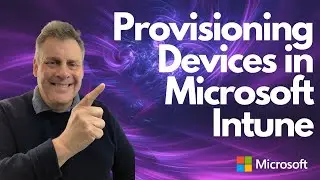 Provisioning Devices in Microsoft Intune (Endpoint Manager)