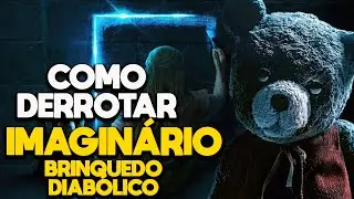 COMO DERROTAR IMAGINÁRIO: BRINQUEDO DIABÓLICO - RECAP