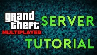 Grand Theft Multiplayer Server Tutorial [GT-MP]