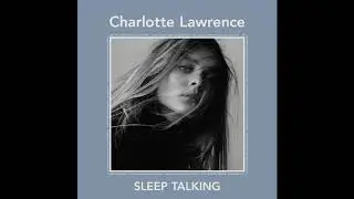 Charlotte Lawrence - Sleep Talking (Official Audio)