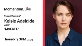 Live: Q&A with Kelsie Adeleide - Actor - 'MASKED' / 'FLUNK' / 'Still Me'