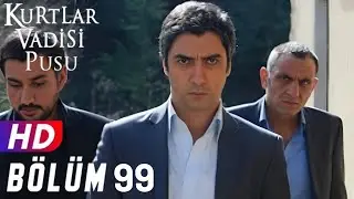 Kurtlar Vadisi Pusu 99.Bölüm FULLHD 1080p [EKSİKSİZ]
