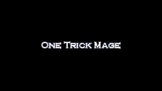 ONE TRICK MAGE WALKTHROUGH