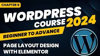 Page Layout Design With Elementor - WordPress Course - Chapter 8