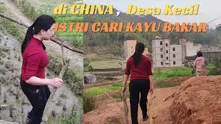 Istri Ngajak Cari Kayu Bakar, Desa Kecil di CHINA