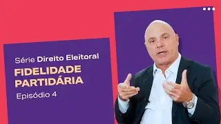FIDELIDADE PARTIDÁRIA | Série - Direito Eleitoral