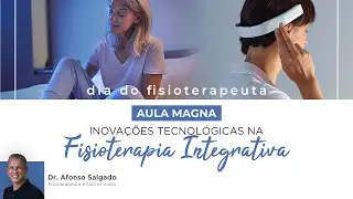 Aula Magna | Inovações Tecnológicas na Fisioterapia Integrativa