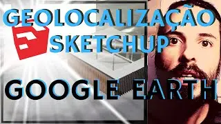 Geolocalização no SketchUp - Parte 2 - Google Earth
