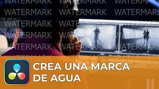 Crea e inserta una MARCA DE AGUA sobre tus videos en DaVinci Resolve