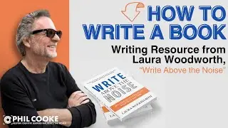 How to Write a Book – Writing Resource from Laura Woodworth, “Write Above the Noise”