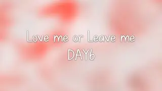 DAY6- Love me or Leave me lyrics [Eng. | Rom. | Han.]
