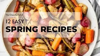 12 Best Spring Recipes You'll Love #spring #recipeideas #springtime #foodideas #thecheerfulspirit