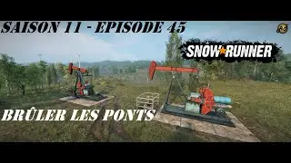 SNOWRUNNER S11E45 FR - Brûler les ponts