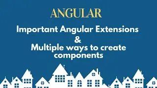 Important Angular Extensions and multiple ways to create components