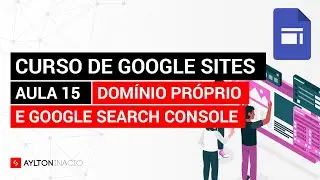 Domínio próprio e Search Console no Google Sites  - Aula 15 do Curso de Google Sites
